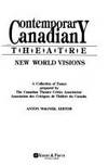 Contemporary Canadian Theatre: New World Visions