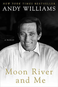 Moon River and Me: A Memoir by Andy Williams - 2010-11-30