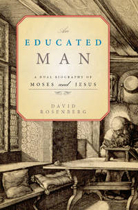 An Educated Man: A Dual Biography of Moses and Jesus