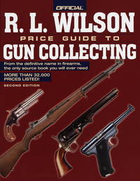 The Official R. L. Wilson Price Guide to Gun Collecting Second Edition