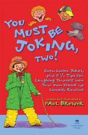 You Must Be Joking, Two! : Even Cooler Jokes, Plus 11 1/2 Tips For Laughing Yourself Into Your Own Stand-Up Comedy Routine - 