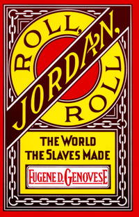 Roll, Jordan, Roll: The World the Slaves Made by Genovese, Eugene D