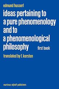 Ideas Pertaining to a Pure Phenomenology and to a Phenomenological Philosophy: First Book General...