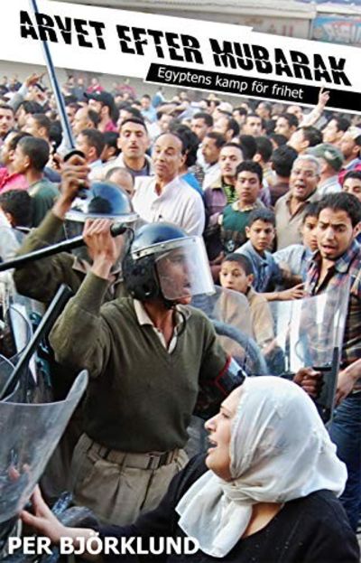 Arvet efter Mubarak. Egyptens kamp för frihet.…