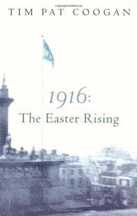 1916 The Easter Rising by Tim Pat Coogan - Paperback - 2005 - from Becker's Books (SKU: a503792)