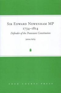 Sir Edward Newenham MP 1734-1814: Defender of the Protestant Constitution