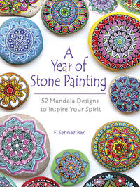 A Year of Stone Painting: 52 Mandala Designs to Inspire Your Spirit