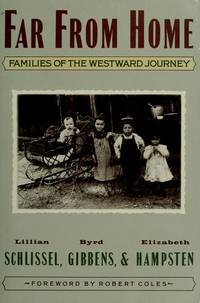 Far from Home Families of the Westward Journey by Schlissel, Lillian, Byrd Gibbens, and Elizabeth Hampsten - 1989