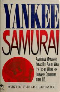 Yankee Samurai: American Managers Speak Out About What It's Like to Work for Japanese...