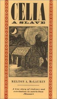 Celia: A Slave. A True Story of Violence and Retribution in Antebellum Missouri