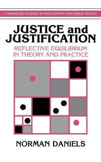 Justice and Justification: Reflective Equilibrium in Theory and Practice