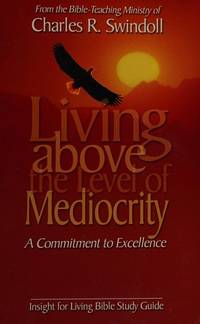 Living Above the Level of Mediocrity: A Commitment to Excellence (Insight for Living Bible Study Guide) by Charles R. Swindoll - 2002-01-01