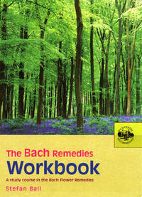 The Bach Remedies Workbook: A Study Course in the Bach Flower Remedies