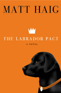 The Labrador Pact: A Novel by Matt Haig - February 2008