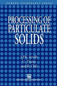 Processing of Particulate Solids (Particle Technology Series)