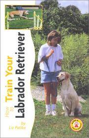 image of How to Train Your Labrador Retriever (How to train your...series)