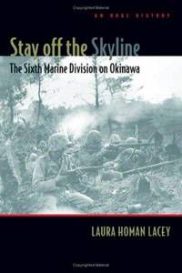 Stay off the Skyline: The Sixth Marine Division on Okinawa - An Oral History