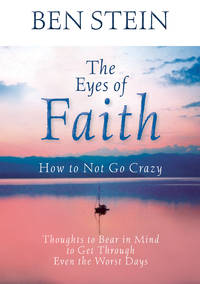 The Eyes of Faith: How to Not Go Crazy : Thoughts to Bear in Mind to Get Through Even the Worst Days