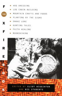 cover of The Foxfire Book: Hog Dressing, Log Cabin Building, Mountain Crafts and Foods, Planting by the Signs, Snake Lore, Hunting Tales, Faith Healing, Moonshining, and Other Affairs of Plain Living