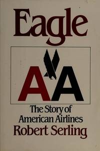 Eagle: The Story of American Airlines by Robert J Serling
- Hardcover
- Signed
- 1985
- from Mark Henderson (SKU: 034704)