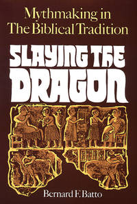 Slaying the Dragon : Mythmaking in the Biblical Tradition