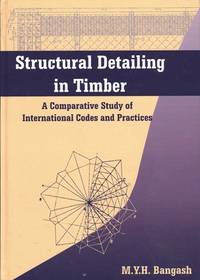 Structural Detailing in Timber: A Comparative Study of British, European and American Codes and Practices [Hardcover] [Feb 28, 2008] Bangash, M.Y.H.