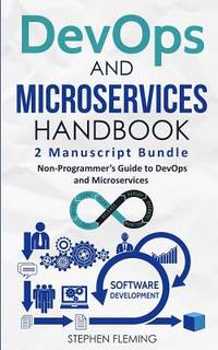 DevOps And Microservices Handbook: Non-Programmer's Guide to DevOps and Microservices (Continuous...