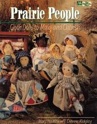 Prairie People: Cloth Dolls to Make and Cherish by Hadley, Marji, Ridgley, J. Dianne