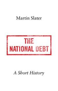 The National Debt: A Short History by Slater, Martin - 2018-09-01