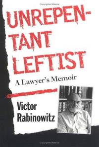 Unrepentant Leftist: A Lawyer&#039;s Memoir by Victor Rabinowitz