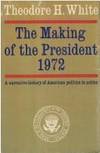 The Making of the President 1972 by WHITE, Theodore H - 1973