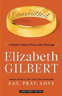 Committed: A Skeptic Makes Peace With Marriage by Elizabeth Gilbert - Paperback - 2011-01-25 - from Ergodebooks (SKU: SONG1594134537)