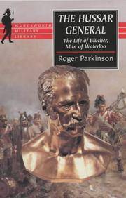 The Hussar General: The Life of Blucher, Man of Waterloo (Wordsworth Military Library) Roger Parkinson