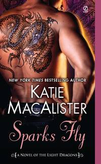 Sparks Fly: A Novel of the Light Dragons by Macalister, Katie