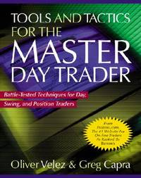 Tools and Tactics for the Master Day Trader: Battle-Tested Techniques for Day, Swing, and...