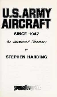 U.S. Army Aircraft Since 1947: An Illustrated Directory [Sep 01, 1990] Hardin..