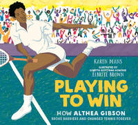 Playing to Win: How Althea Gibson Broke Barriers and Changed Tennis Forever