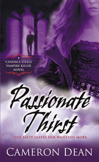 Passionate Thirst (Candace Steele, Vampire Killer, Book 1) by Dean, Cameron - 2006-10-31