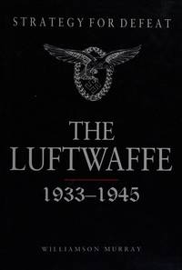 Strategy for Defeat: The Luftwaffe 1933-1945 by Murray, Williamson - 2001