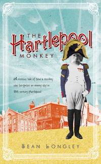 The Hartlepool Monkey by LONGLEY, Sean - 2008