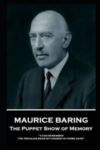 Maurice Baring - The Puppet Show of Memory: 'I can remember the peculiar roar of London in those...