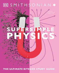 Super Simple Physics : the Ultimate Bitesize Study Guide
