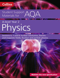 AQA A level Physics Year 2 Sections 6, 7 and 8 (Collins Student Support Materials)