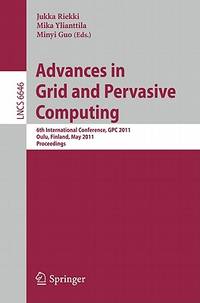 Advances in Grid and Pervasive Computing: 6th International Conference, G.P.C. 2011, Oulu,...