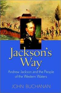 JACKSON'S WAY: Andrew Jackson and the People of the Western Waters