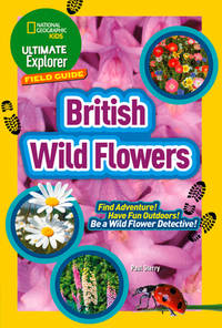 Ultimate Explorer Field Guides British Wild Flowers: Find Adventure! Have Fun Outdoors! Be a Wild...