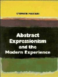 ABSTRACT EXPRESSIONISM AND THE MODERN EXPERIENCE