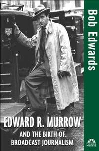 Edward R. Murrow and the Birth of Broadcast Journalism (Turning Points in History)