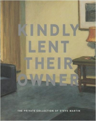 Kindly Lent their Owner: The Private Collection of Steve Martin