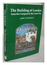 The building of London: From the Conquest to the Great Fire (A Colonnade book) by John Schofield - 1983